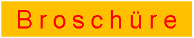 Textfeld:  Broschre