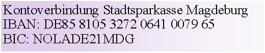 Textfeld: Kontoverbindung Stadtsparkasse MagdeburgIBAN: DE85 8105 3272 0641 0079 65BIC: NOLADE21MDG